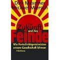 Die Zukunft und ihre Feinde. Wie Fortschrittspessimisten unsere Gesellschaft l�hmen