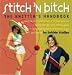 Stitch 'n Bitch: The Knitter's Handbook: Instructions, Patterns, and Advice for a New Generation of Knitters