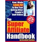 The Super Affiliate Handbook: How I Made $436,797 in One Year Selling Other People's Stuff Online