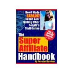 The Super Affiliate Handbook: How I Made $436,797 in One Year Selling Other People's Stuff Online
