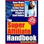 The Super Affiliate Handbook: How I Made $436,797 in One Year Selling Other People's Stuff Online