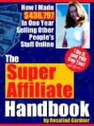 The Super Affiliate Handbook: How I Made $436,797 in One Year Selling Other People's Stuff Online