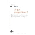 A qui j'appartiens ? : Ecrits sur la psychoth�rapie, sur la guerre et sur la paix