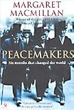 Peacemakers Six Months That Changed the World: The Paris Peace Conference of 1919 and Its Attempt to End War