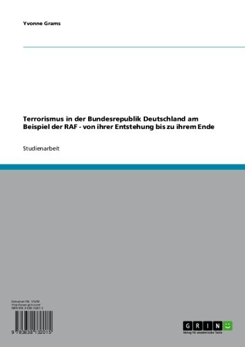 Terrorismus in der Bundesrepublik Deutschland am Beispiel der RAF - von ihrer Entstehung bis zu ihrem Ende (German Edition)