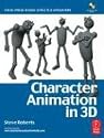 Character Animation in 3D, : Use traditional drawing techniques to produce stunning CGI animation (Focal Press Visual Effects and Animation)