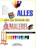 Alles �ber die Technik der �lmalerei: Das komplette Nachschlagewerk f�r K�nstler - 