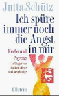 Ich sp&uuml;re immer noch die Angst in mir - Krebs und Psyche - Jutta Sch&uuml;tz