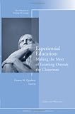 Experiential Education: Making the Most of Learning Outside the Classroom, New Directions for Teaching and Learning, No. 124 (J-B TL Single Issue Teaching and Learning)