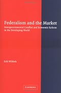 Federalism and the Market: Intergovernmental Conflict and Economic Reform in the Developing World