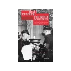 "Dem F�hrer ein Kind schenken": Die SS-Organisation Lebensborn e.V.