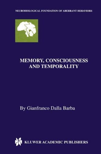Memory, Consciousness and Temporality (Neurobiological Foundation of Aberrant Behaviors)
