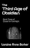 The Third Age of Obsidian, Book 3, Quest for Earthlight Trilogy