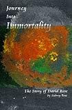 Journey into Immortality: Story of David Rose