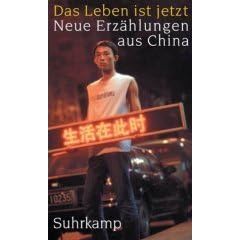 Das Leben ist jetzt. Neue Erz�hlungen aus China