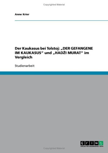 Der Kaukasus bei Tolstoj: ''DER GEFANGENE IM KAUKASUS'' und ''HADZI MURAT'' im Vergleich
