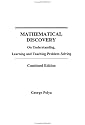 Mathematical Discovery: On Understanding, Learning and Teaching Problem Solving Combined Edition
