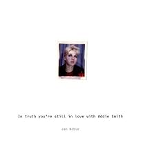 In Truth You're Still in Love with Addie Smith