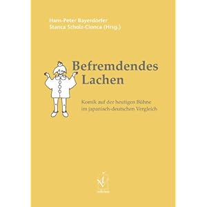 Befremdendes Lachen: Komik auf der heutigen Bühne im japanisch-deutschen Vergleich