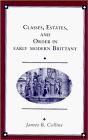 Classes, Estates and Order in Early-Modern Brittany (Cambridge Studies in Early Modern History)