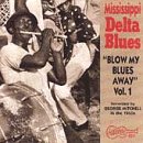 Mississippi Delta Blues, Vol. 1: Blow My Blues Away