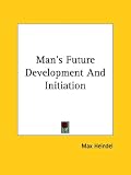 Man's Future Development And Initiation