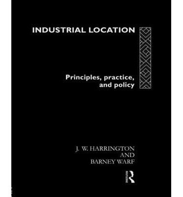 [(Industrial Location: Principles, Practice and Policy )] [Author: James W. Harrington] [Aug-1995]