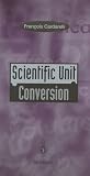 Scientific Unit Conversion: A Practical Guide to Metrication Scientific Unit Conversion: A Practical Guide to Metrication