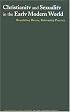 Christianity and Sexuality in the Early Modern World: Regulating Desire, Reforming Practice (Christianity and Society in the Modern World)
