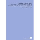 John and Sebastian Cabot: Biographical Notice With Documents. By... by Francesco Tarducci
