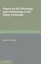 Papers on the Ethnology and Archaeology of the Malay Peninsula