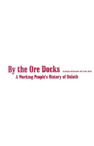 By The Ore Docks: A Working People's History Of Duluth