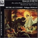Heinrich Schütz: Die sieben Worte Jesu Christe am Kreuz; Historia der Auferstehung