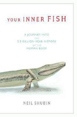 Neil Shubin: Your Inner Fish : A Journey Into the 3.5-Billion-Year History of the Human Body (Hardcover); 2008 Edition