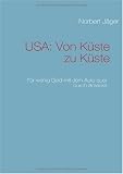 USA: Von K�ste zu K�ste: F�r wenig Geld mit dem Auto quer durch Amerika - Norbert J�ger