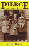 Pierce: Six Prairie Lives