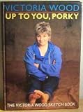 Up to You, Porky: The Victoria Wood Sketch Book