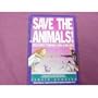 Save the Animals: 101 Easy Things You Can Do
