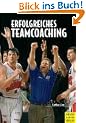Erfolgreiches Teamcoaching. Ein sportpsychologisches Handbuch f�r Trainer