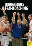 Lothar Linz: Erfolgreiches Teamcoaching. Ein sportpsychologisches Handbuch f�r Trainer