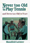 Never Too Old to Play Tennis and Never Too Old to Start