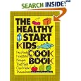 The Healthy Start Kids' Cookbook: Fun and Healthful Recipes That Kids Can Make Themselves