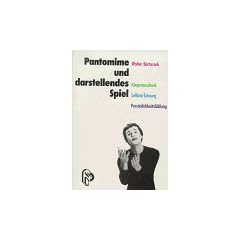 Pantomime und darstellendes Spiel. K�rperausdruck - Selbsterfahrung - Pers�nlichkeitsbildung