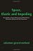 Space, Elastic And Impeding: Two Qualities Of Space Define Energy Which Defines Eleme...