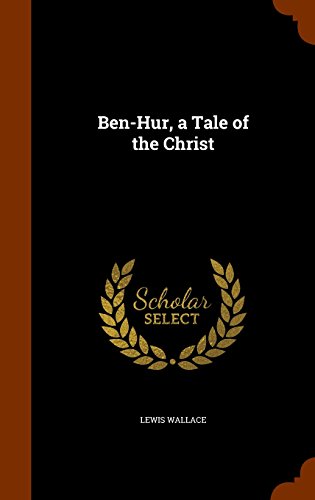 Ben-Hur, a Tale of the Christ, by Lewis Wallace