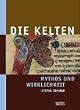 Die Kelten - Mythos und Wirklichkeit