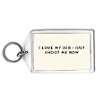 I love my job - just shoot me now Keychain