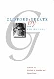 Review University of Chicago Press  / Clifford Geertz by His Colleagues