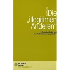 Die "illegitimen Anderen". Befunde �ber Selbst- und Fremdwahrnehmungen Jugendlicher