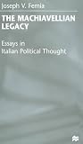 The Machiavellian legacy : essays in Italian political thought
